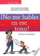 Libro ¡No me hables en ese tono!: ¿Cómo reaccionar?
