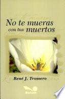 No Te Mueras Con Tus Muertos/ Do Not Die With Your Deads