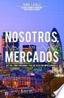 Libro Nosotros, los mercados : qué son, cómo funcionan y por qué resultan imprescindibles