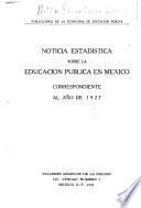 Noticia estadística sobre la educacíon pública de México ..