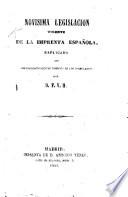 Novisima legislacion vigente de la imprenta Española, etc