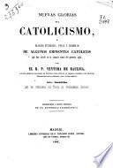Nuevas glorias del catolicismo, ó Elogios fúnebres, vidas y ejemplos de algunos eminentes católicos que han vivido en la primera mitad del presente siglo