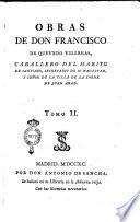 Obras de don Francisco de Quevedo Villegas, caballero del Habito de Santiago, secretario de su magestad, y señor de la villa de la Torre de Juan Abad