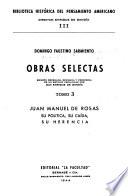 Obras selectas: Juan Manuel de Rosas, su política, su caída, su herencia