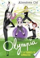 Olympia y la fábrica de gimnastas (Olympia y las Guardianas de la Rítmica 2)