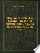 Or?genes Del Teatro Espanol: Desde Su Origen (ano De 1356) Hasta Nuestros Dias