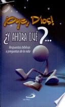 OYE, DIOS ¿Y AHORA QUÉ?