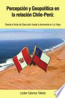 Libro Percepci¢n y Geopol¡tica en la relaci¢n Chile-Per£: desde el Acta de Ejecuci¢n hasta la demanda en La Haya
