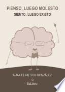 Libro Pienso, luego molesto. Siento, luego existo