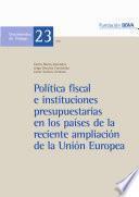 Politica Fiscal e Instituciones Presupuestarias en los Paises de las Reciente Ampliacion de la Union Europea