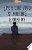 Libro ¿Por Qué Vivo Si Moriré Pronto?