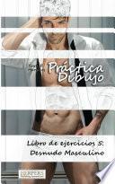 Libro Práctica Dibujo - Libro de ejercicios 5: Desnudo Masculino