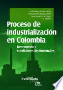 Libro Proceso de Industrialización en Colombia. Desempeño y condiciones institucionales