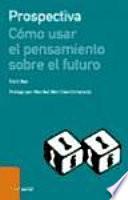 Libro Prospectiva : cómo usar el pensamiento sobre el futuro