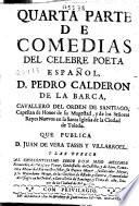 Quarta parte de comedias del celebre poeta español D. Pedro Calderon de la Barca ... que publica D. Juan de Vera Tassis y Villarroel ...