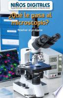 Libro ¿Qué le pasa al microscopio?: Resolver el problema (What's Wrong with the Microscope?: Fixing the Problem)