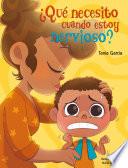 Libro ¿Qué necesito cuando estoy nervioso?