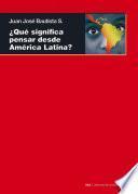 Libro ¿Qué significa pensar desde América Latina?