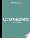 Quetzalcóatl. El hombre huracán
