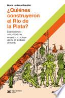 ¿Quiénes construyeron el Río de la Plata?