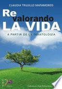 Libro Re valorando la vida a partir de la tanatología