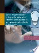 Redes de conocimiento y desarrollo regional en el marco de la incubación de empresas universitarias. El caso de la UAEMex