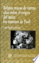 Relatos mayas de tierras altas sobre el origen del maíz