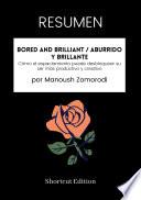 Libro RESUMEN - Bored And Brilliant / Aburrido y brillante: Cómo el espaciamiento puede desbloquear su ser más productivo y creativo por Manoush Zomorodi