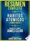Resumen Completo: Habitos Atómicos (Atomic Habits) - Basado En El Libro De James Clear