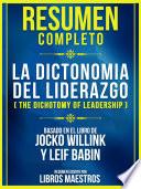 Resumen Completo: La Dicotomia Del Liderazgo (The Dichotomy Of Leadership) - Basado En El Libro De Jocko Willink Y Leif Babin