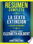 Libro Resumen Completo - La Sexta Extincion (The Sixt Extinction) - Basado En El Libro De Elizabeth Kolbert