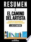 Libro Resumen De El Camino Del Artista: Un Curso De Descubrimiento Y Rescate De Tu Propia Creatividad –De Julia Cameron