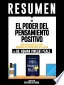 Libro Resumen De "El Poder Del Pensamiento Positivo: Una Guia Practica Para Dominar Los Problemas De La Vida - De Dr. Norman Vincent Peale"