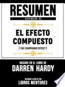 Libro Resumen Extendido De El Efecto Compuesto (The Compund Effect) – Basado En El Libro De Darren Hardy