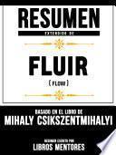 Libro Resumen Extendido De Fluir (Flow) - Basado En El Libro De Mihaly Csikszentmihalyi