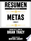 Resumen Extendido De Metas (Goals!) - Basado En El Libro De Brian Tracy
