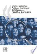 Revisión de Políticas Nacionales de Educación Informe sobre las Políticas Nacionales de Educación: República Dominicana