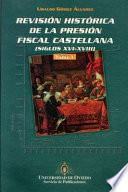 Libro Revisión histórica de la presión fiscal castellana, siglos XVI-XVIII: Análisis tributario del caso de la província de León, sus partidos y concejos en el s. XVII