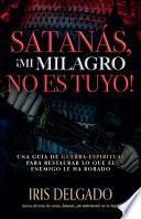Libro Satanás, Mi Milagro No Es Tuyo!