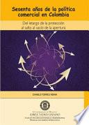Libro Sesenta años de la política comercial en Colombia. Del letargo de la protección al salto al vacío de la apertura