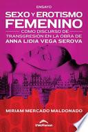 Sexo y erotismo femenino como discurso de transgresión en la obra de Anna Lidia Vega Serova