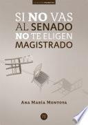 Libro Si no vas al senado no te eligen magistrado