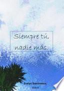 Libro Siempre tú, nadie más.