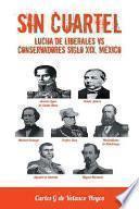 Libro Sin Cuartel Lucha de Liberales Vs Conservadores Siglo XIX, Mexico
