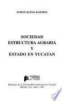 Sociedad, estructura agraria y estado en Yucatán