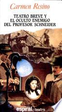 Teatro breve ; El oculto enemigo del profesor Schneider