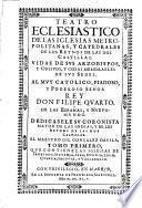 Teatro ecclesiastico de las iglesias metropolitanas y catedrales de los reynos de las dos Castillas (etc.)