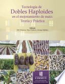 Tecnología de dobles haploides en el mejoramiento de maíz: teoría y práctica