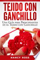 Libro Tejido con Ganchillo: Una Guía para Principiantes en el Tejido con Ganchillo