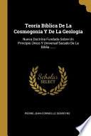 Libro Teoría Bíblica De La Cosmogonía Y De La Geología: Nueva Doctrina Fundada Sobre Un Principio Único Y Universal Sacado De La Biblia ......